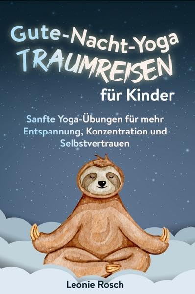 Gute-Nacht-Yoga Traumreisen für Kinder: Sanfte Yoga-Übungen für mehr Entspannung, Konzentration und Selbstvertrauen Parents & Children