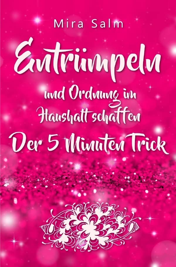 Ordnung im Haushalt: Entrümpeln und Ordnung im Haushalt schaffen – der 5 Minuten Trick für das perfekte Zuhause: (Ordnung im Haushalt, Entrümpeln, ... entrümpeln, ausmisten, Minimalismus im Haus) Hobbies & Crafts