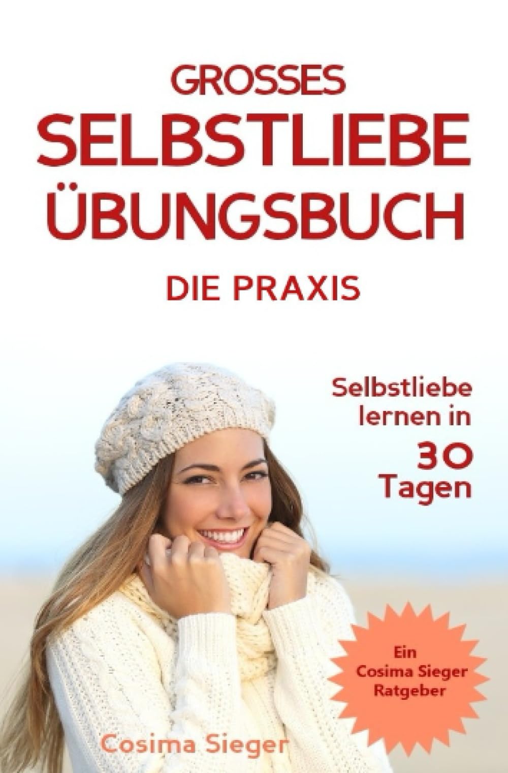 Selbstliebe lernen: DAS GROSSE SELBSTLIEBE ÜBUNGSBUCH! Wie Sie in 30 Tagen ein starkes Selbstwertgefühl, Selbstakzeptanz und Selbstliebe finden, ... selbstbewusster werden, Selbstakzeptanz) Business, Finance & Career