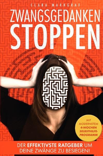 ZWANGSGEDANKEN STOPPEN!: Der effektivste Ratgeber, um deine Zwänge zu besiegen! Ein Selbsthilfe-Buch für endlich Ruhe im Kopf! Lerne Ängste verstehen und überwinden - mit dem 4 Wochen Programm! Psychology
