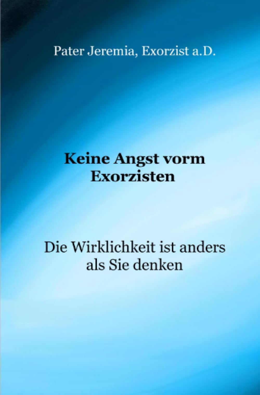 Keine Angst vorm Exorzisten: Die Wirklichkeit ist anders als Sie denken Self-help