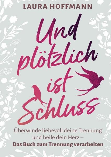 Und plötzlich ist Schluss: Überwinde liebevoll deine Trennung und heile dein Herz - Das Buch zum Trennung überwinden Parents & Children