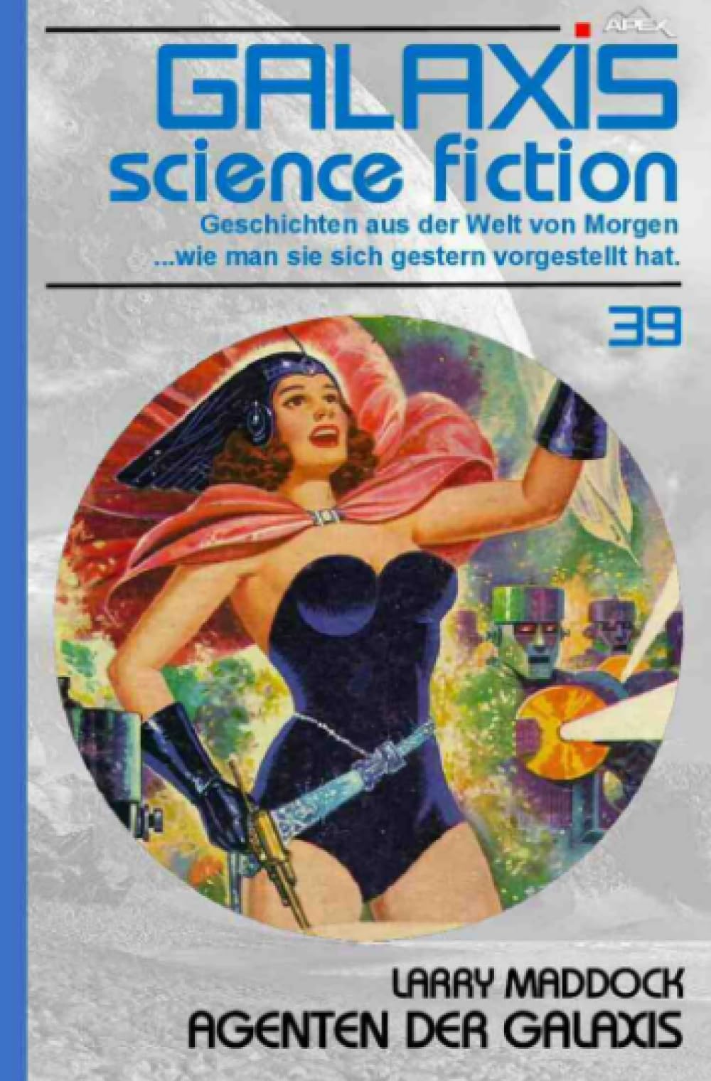 GALAXIS SCIENCE FICTION, Band 39: AGENTEN DER GALAXIS: Geschichten aus der Welt von Morgen - wie man sie sich gestern vorgestellt hat. Classics