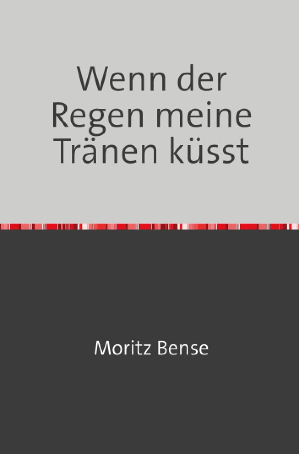 Wenn der Regen meine Tränen küsst: Gedichte Poetry