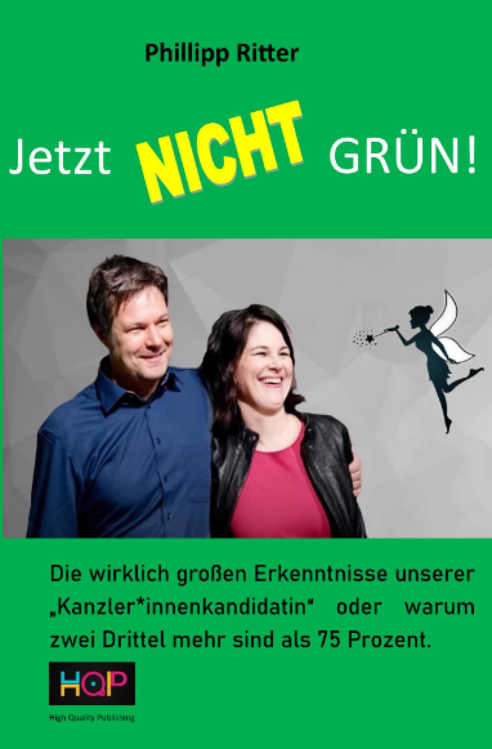 JETZT NICHT GRÜN !: Die wirklich großen Erkenntnisse unserer „Kanzler*innenkandidatin“ oder warum zwei Drittel mehr sind als 75 Prozent. Leisure, Home & Garden