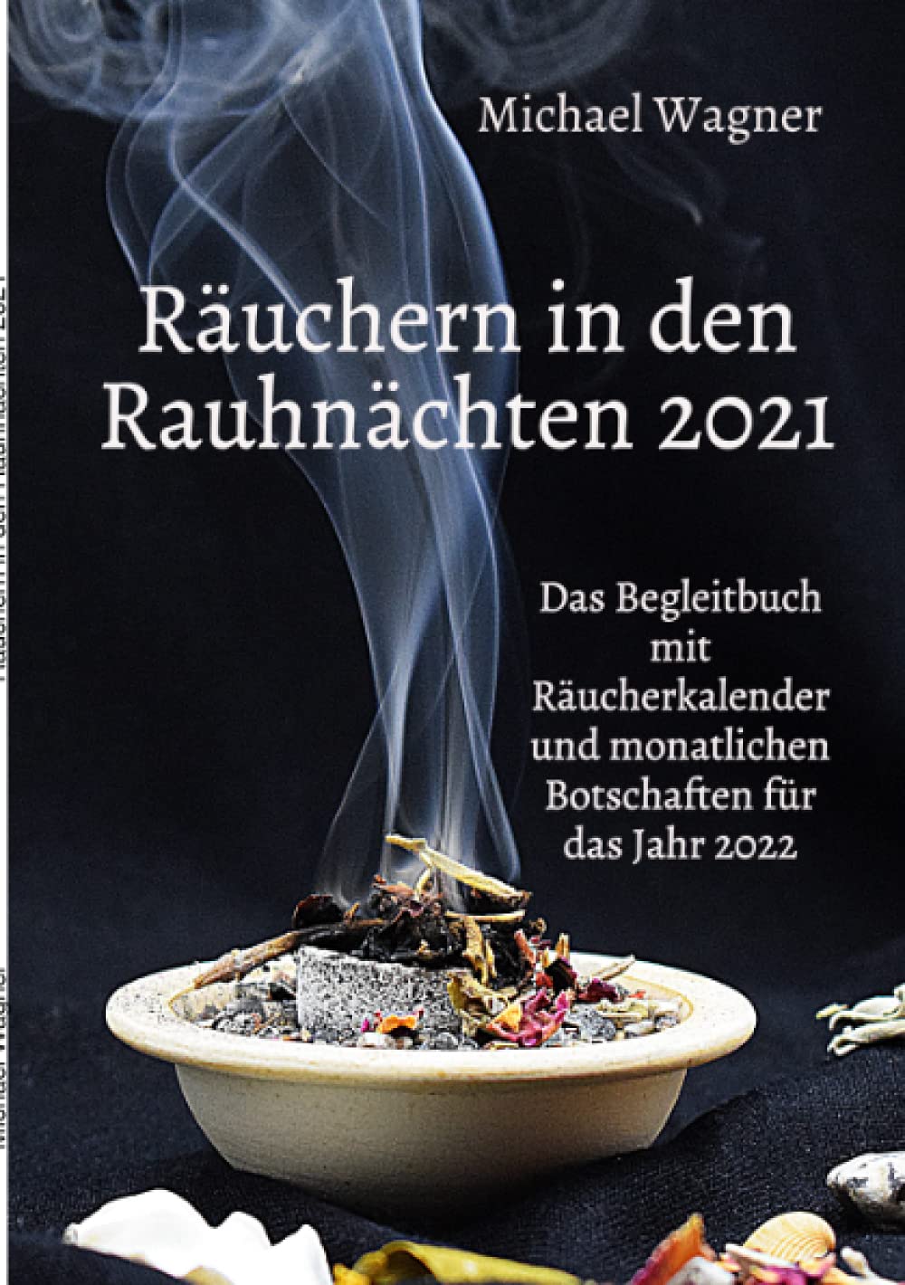 Räuchern in den Rauhnächten 2021: Das Begleitbuch mit Räucherkalender und monatlichen Botschaften für das Jahr 2022 Lifestyle