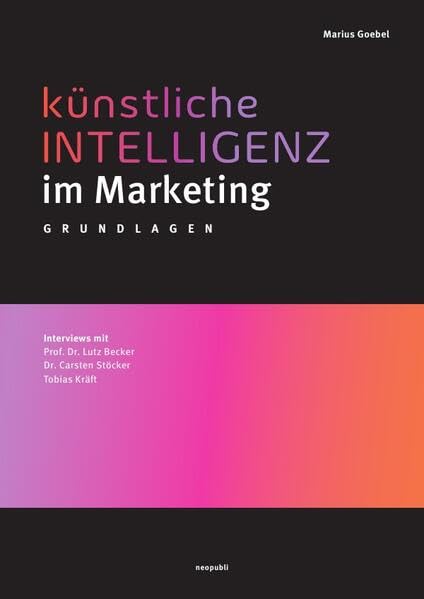 Künstliche Intelligenz im Marketing: Grundlagen Business, Finance & Career