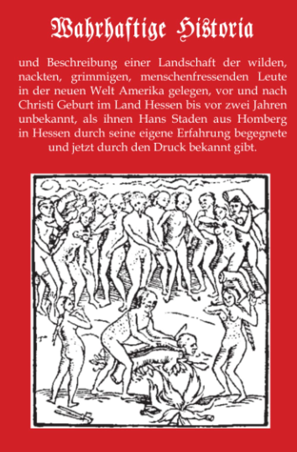 Wahrhaftige Historia: Beschreibung einer Landschaft der wilden, nackten, grimmigen, menschenfressenden Leute in der neuen Welt Amerika gelegen. Action & Adventure