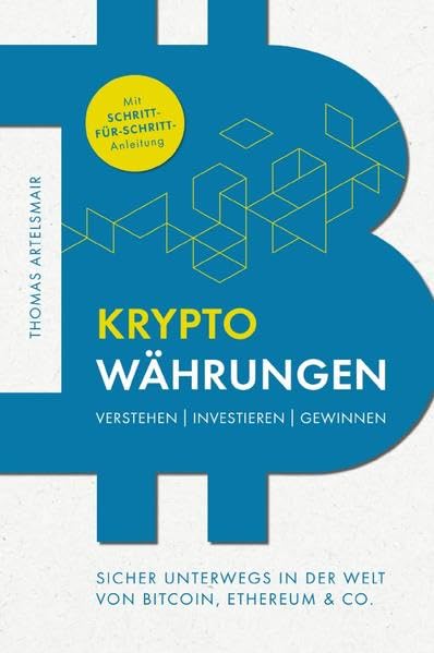 Kryptowährungen Verstehen, Investieren, Gewinnen - Sicher unterwegs in der Welt von Bitcoin, Ethereum & Co. book