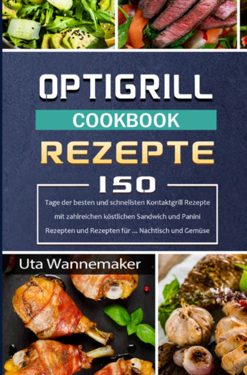 Optigrill Rezepte: 150 Tage der besten und schnellsten Kontaktgrill Rezepte mit zahlreichen köstlichen Sandwich und Panini Rezepten und Rezepten für ... Nachtisch und Gemüse Leisure, Home & Garden