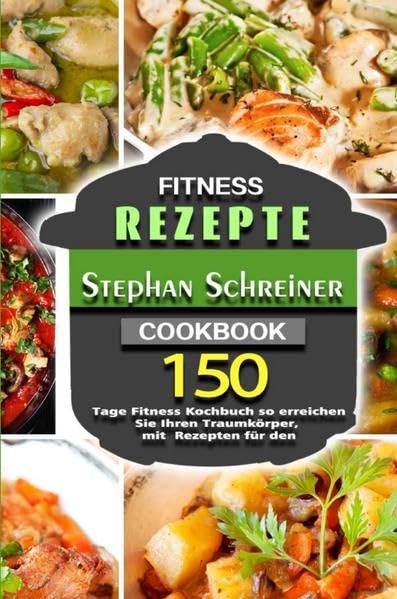 Fitness und Ernährung: 150 Tage Fitness Kochbuch so erreichen Sie Ihren Traumkörper, mit Rezepten für den Leisure, Home & Garden