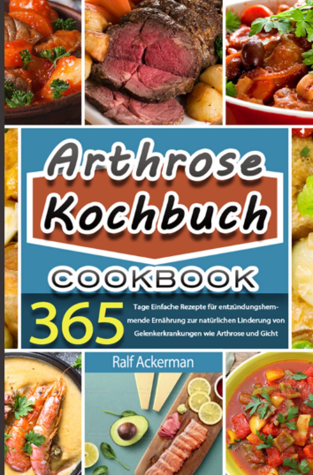 Arthrose Kochbuch: 365 Tage Einfache Rezepte für entzündungshemmende Ernährung zur natürlichen Linderung von Gelenkerkrankungen wie Arthrose und Gicht Leisure, Home & Garden