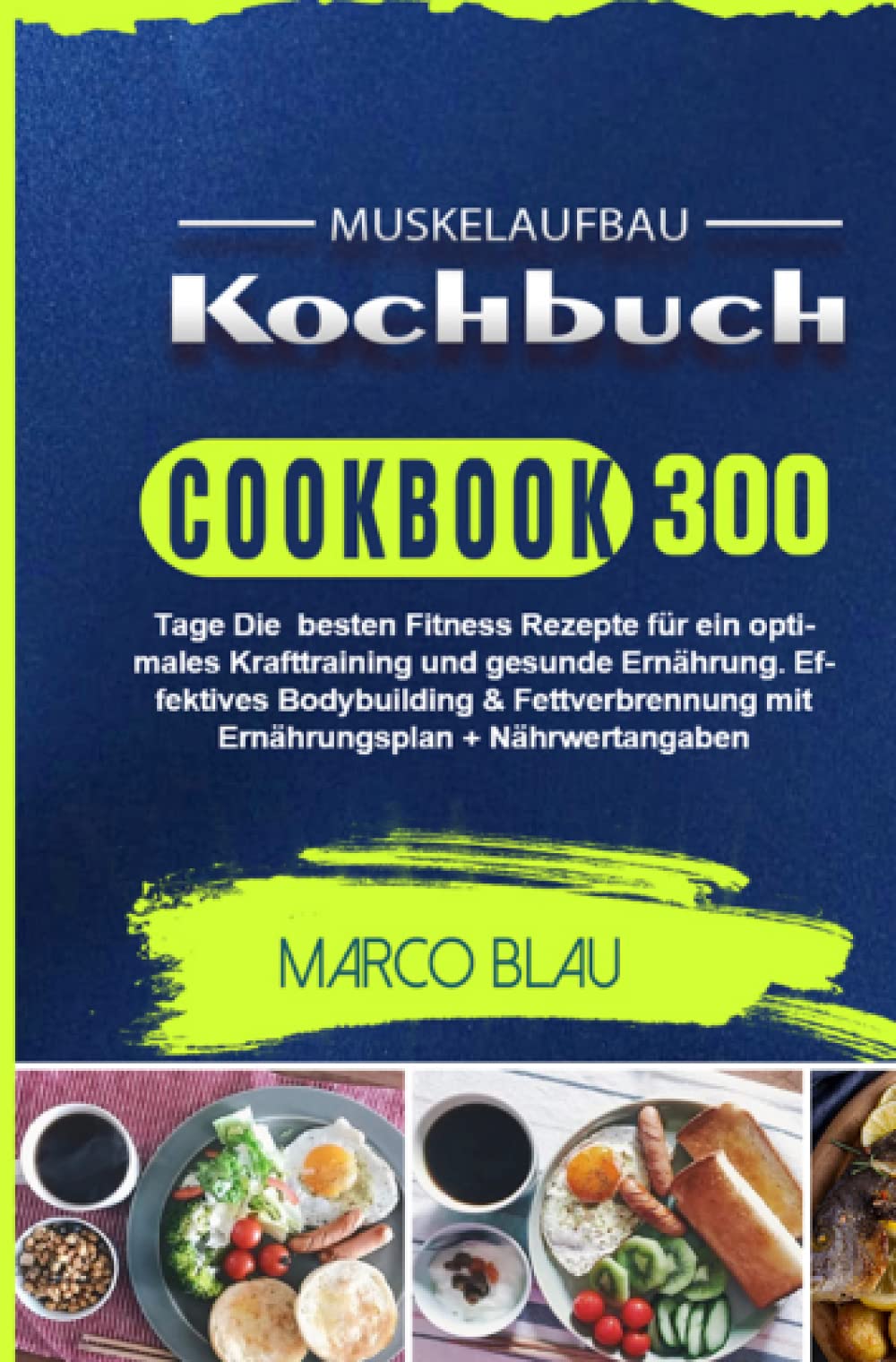 Muskelaufbau Kochbuch: 300 Tage Die besten Fitness Rezepte für ein optimales Krafttraining und gesunde Ernährung. Effektives Bodybuilding & ... mit Ernährungsplan + Nährwertangaben Leisure, Home & Garden