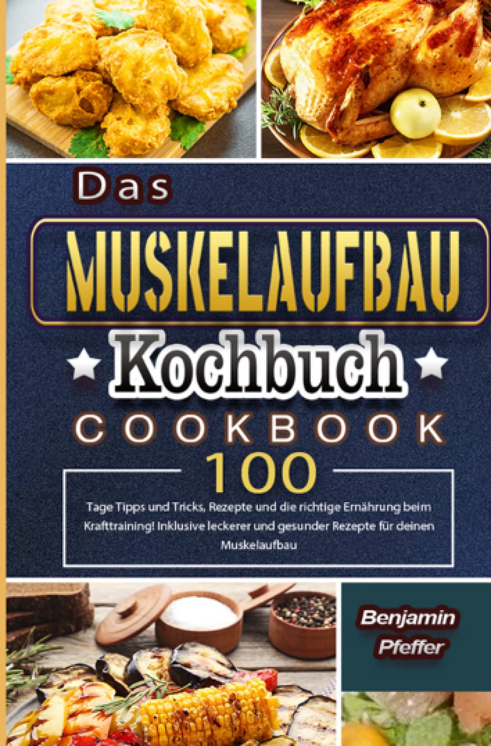 Das Muskelaufbau Kochbuch: 100 Tage Tipps und Tricks, Rezepte und die richtige Ernährung beim Krafttraining! Inklusive leckerer und gesunder Rezepte für deinen Muskelaufbau Leisure, Home & Garden