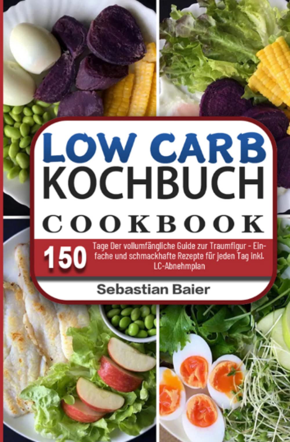 Low Carb Kochbuch: 150 Tage Der vollumfängliche Guide zur Traumfigur - Einfache und schmackhafte Rezepte für jeden Tag inkl. LC-Abnehmplan Leisure, Home & Garden