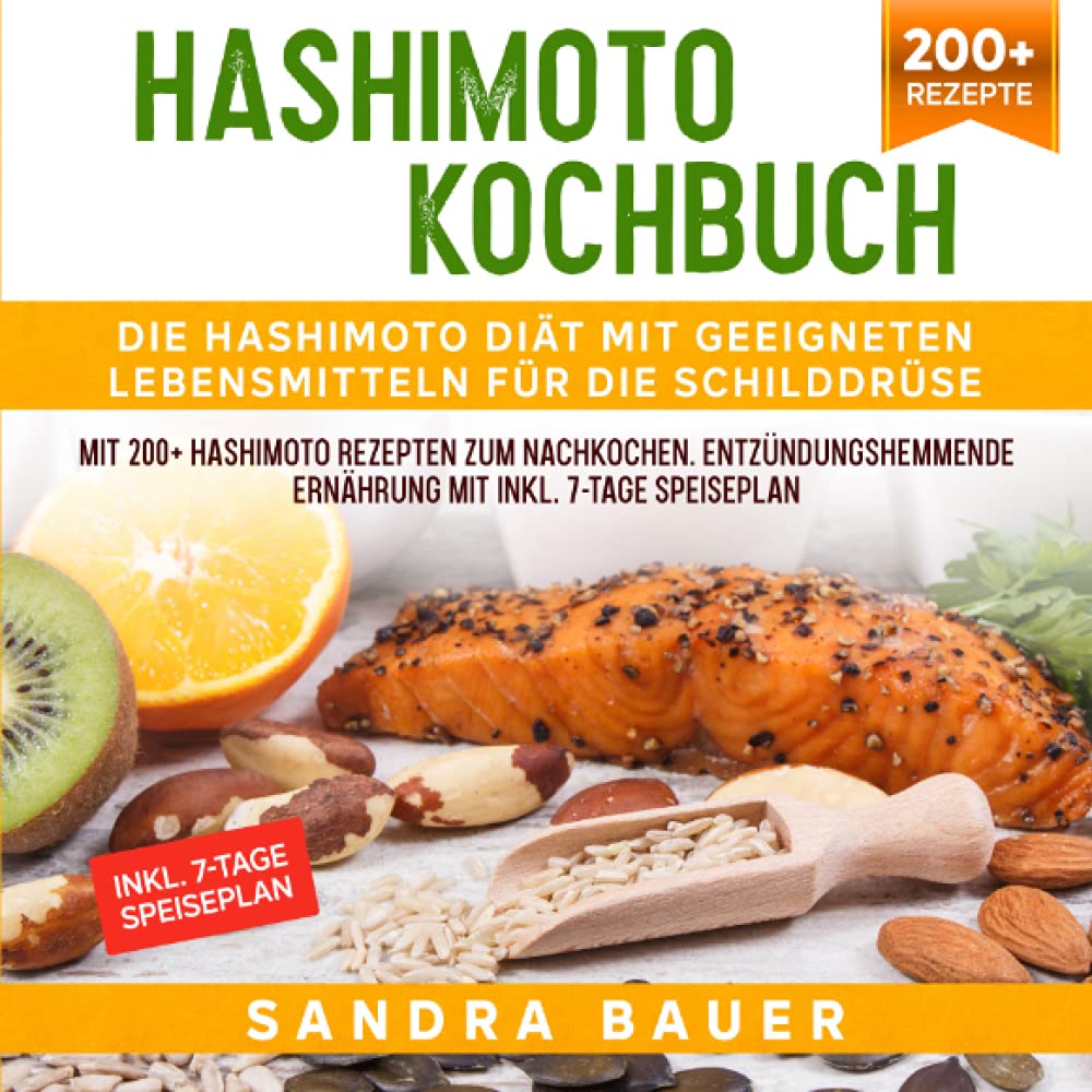 Hashimoto Kochbuch – Die Hashimoto Diät mit geeigneten Lebensmitteln für die Schilddrüse: Mit 200+ Hashimoto Rezepten zum Nachkochen. Entzündungshemmende Ernährung mit Inkl. 7-Tage Speiseplan Leisure, Home & Garden