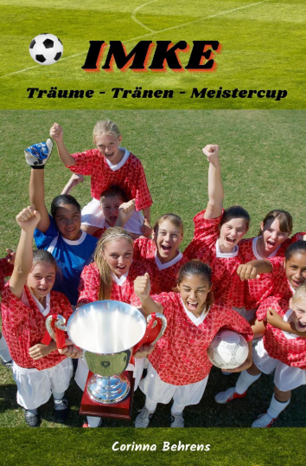 Imke, Träume - Tränen - Meistercup: Romanserie rund um den Frauen- und Mädchenfußball (Imke-Serie) Contemporary literature Books