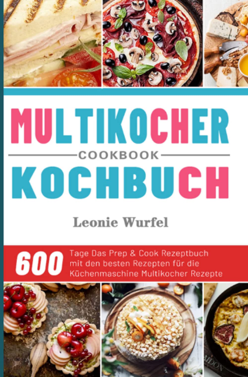 Multikocher Kochbuch 2021: 600 Tage Das Prep & Cook Rezeptbuch mit den besten Rezepten für die Küchenmaschine Multikocher Rezepte: 600 Tage Das Prep ... für die Küchenmaschine Multikocher Rezepte Leisure, Home & Garden