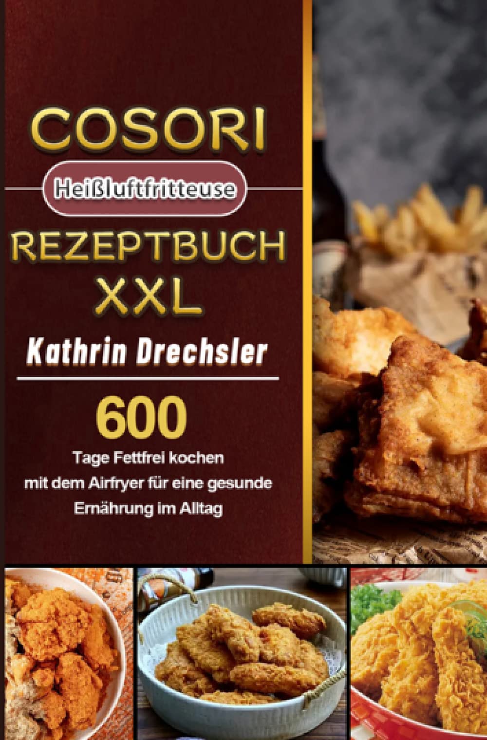 Cosori Heißluftfritteuse Rezeptbuch XXL 2021: 600 Tage Fettfrei kochen mit dem Airfryer für eine gesunde Ernährung im Alltag Leisure, Home & Garden