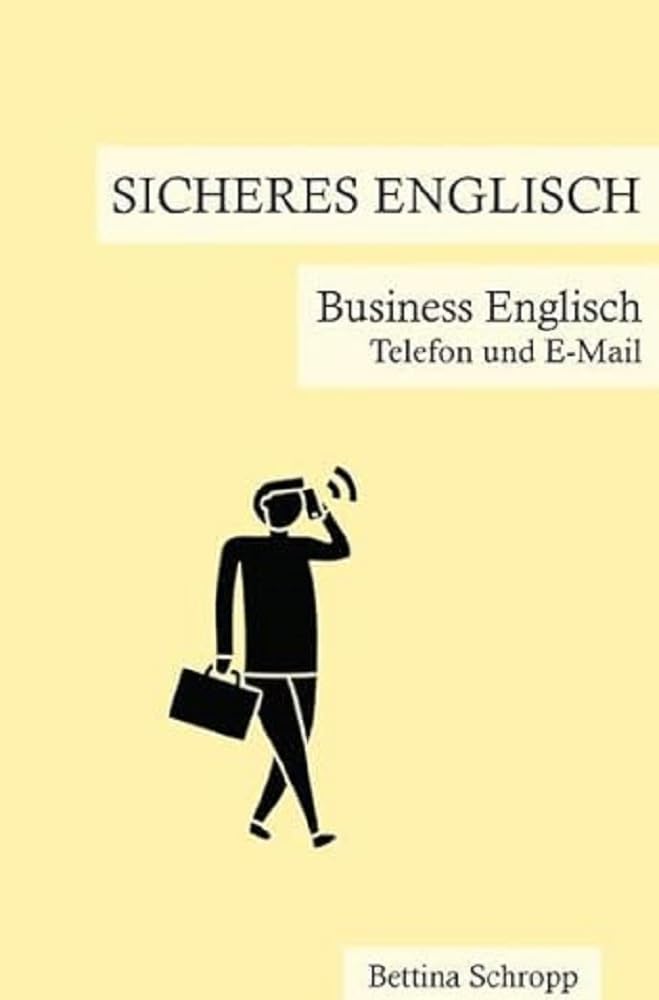 Sicheres Englisch / Sicheres Englisch: Business Englisch: Telefon und E-Mail Business, Finance & Career