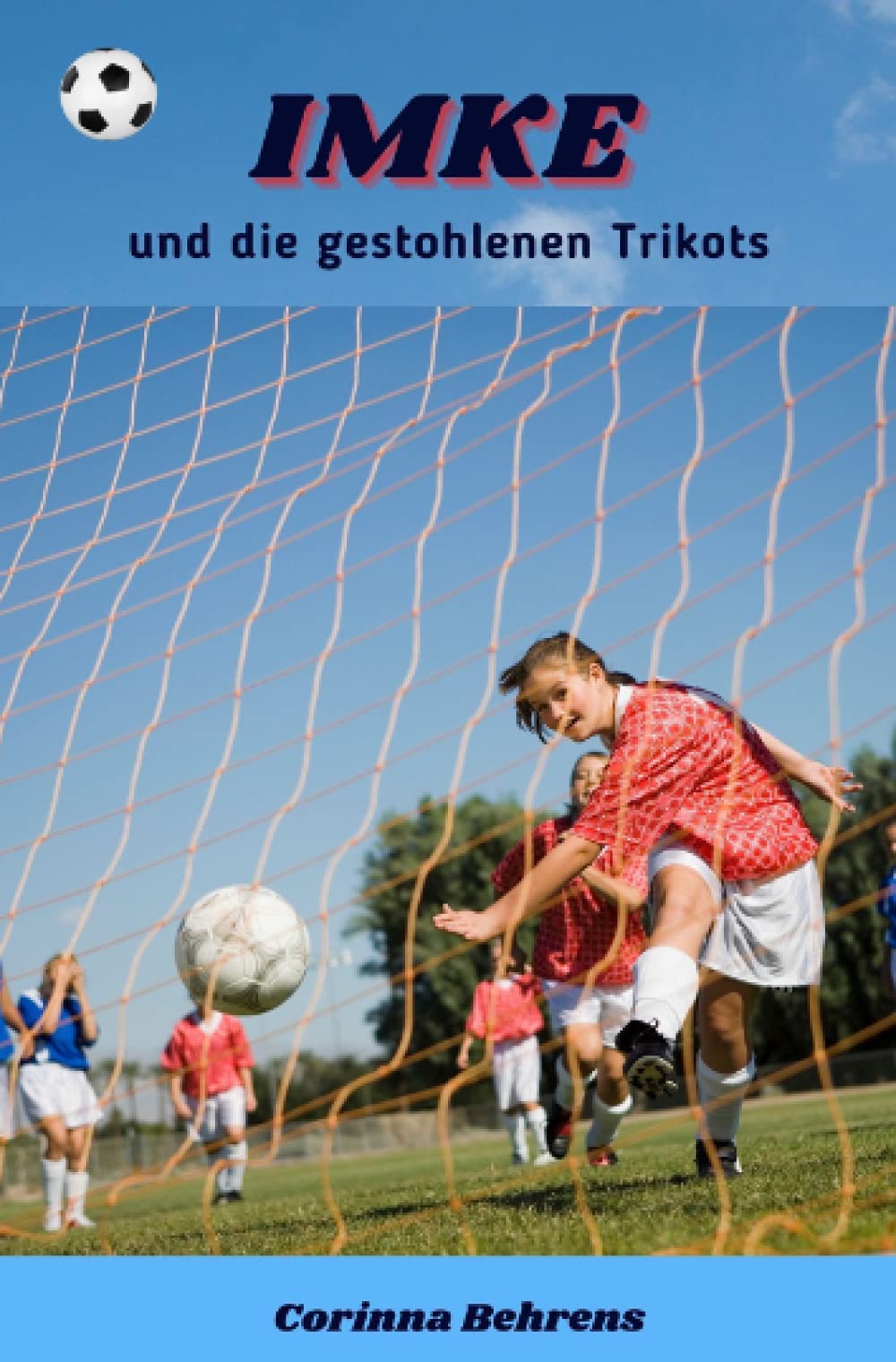 Imke und die gestohlenen Trikots: Romanserie rund um den Frauen- und Mädchenfußball (Imke-Serie) Contemporary literature Books
