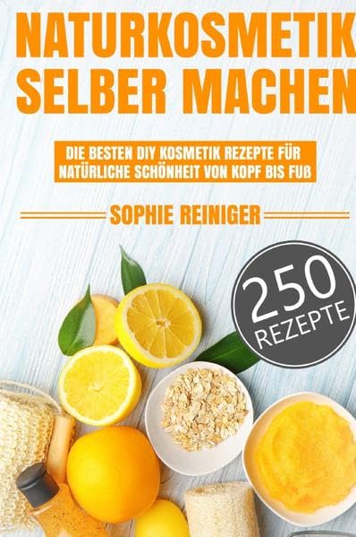 Naturkosmetik selber machen: Die besten DIY Kosmetik Rezepte für natürliche Schönheit von Kopf bis Fuß Living & Furnishing