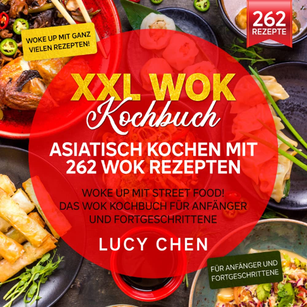 XXL Wok Kochbuch – Asiatisch kochen mit 262 Wok Rezepten: Woke up mit Street Food! Das Wok Kochbuch für Anfänger und Fortgeschrittene Leisure, Home & Garden