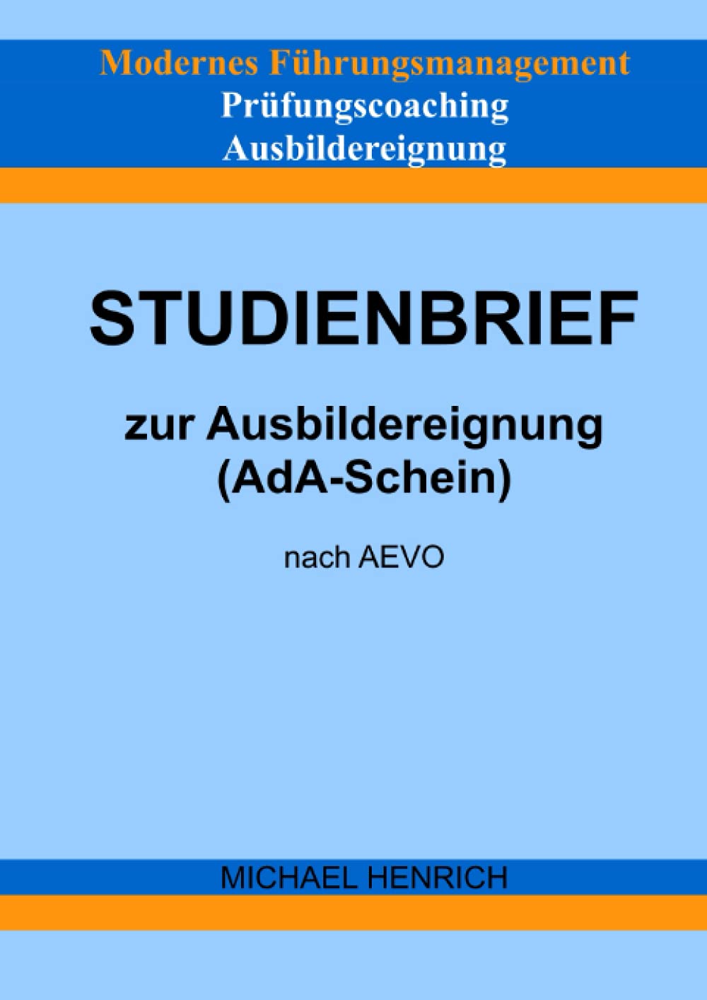 Modernes Führungsmanagement Prüfungscoaching Ausbildereignung Studienbrief zur Ausbildereignung (AdA-Schein) nach AEVO Business, Finance & Career