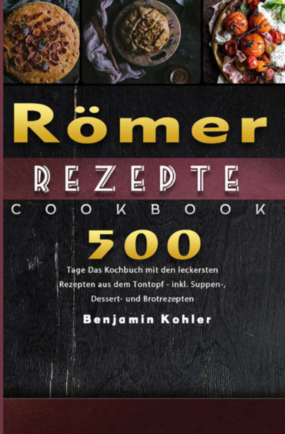 Römer Rezepte: 500 Tage Das Kochbuch mit den leckersten Rezepten aus dem Tontopf - inkl. Suppen-, Dessert- und Brotrezepten Leisure, Home & Garden