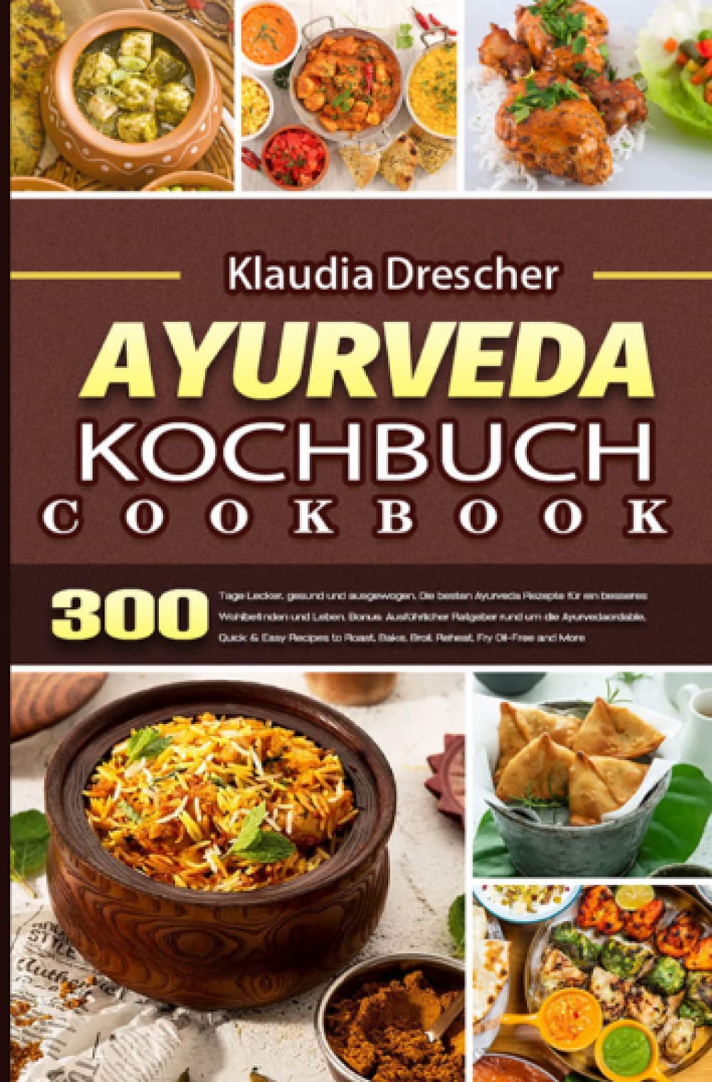 Ayurveda Kochbuch: 300 Tage Lecker, gesund und ausgewogen. Die besten Ayurveda Rezepte für ein besseres Wohlbefinden und Leben. Bonus: Ausführlicher Ratgeber rund um die Ayurveda Leisure, Home & Garden