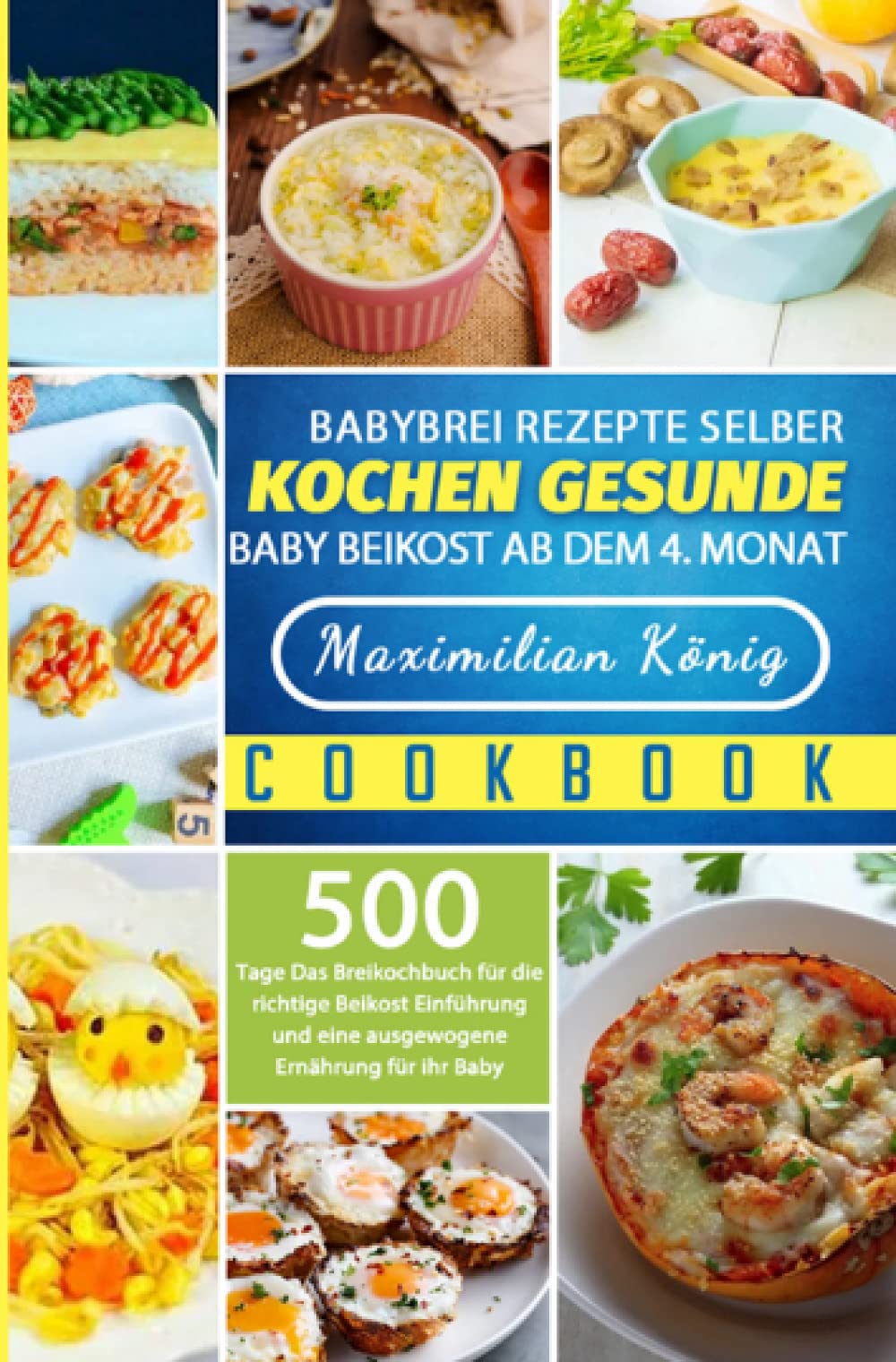Babybrei Rezepte selber kochen gesunde Baby Beikost ab dem 4. Monat: 500 Tage Das Breikochbuch für die richtige Beikost Einführung und eine ausgewogene Ernährung für ihr Baby Leisure, Home & Garden