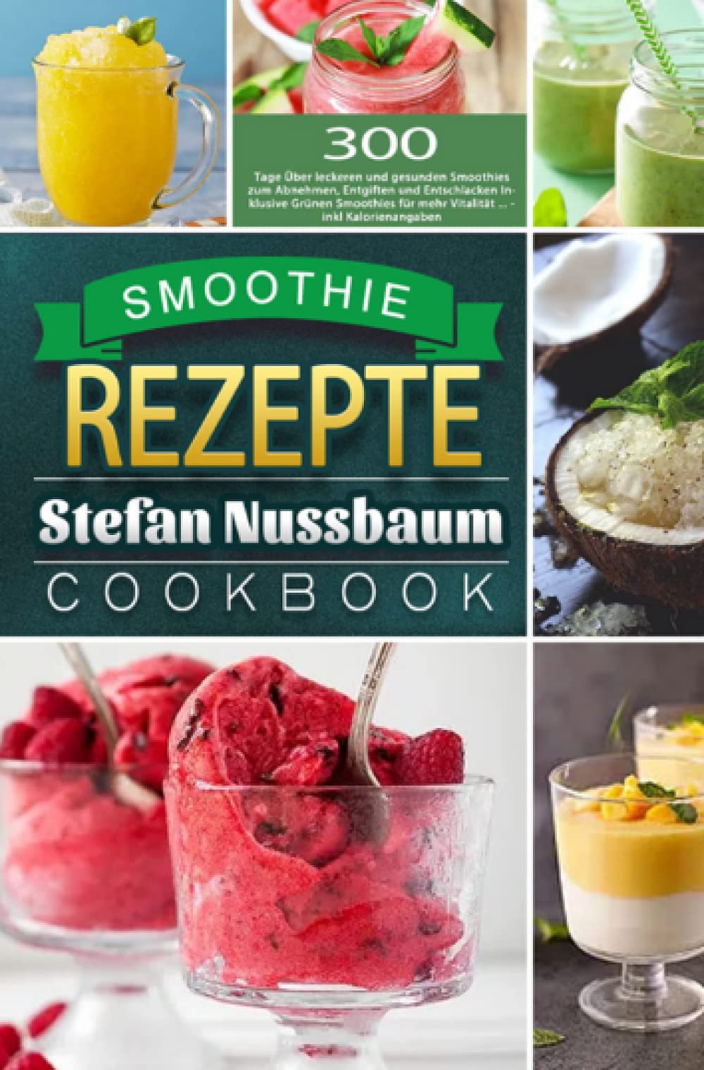 Smoothie Rezepte: 300 Tage Über leckeren und gesunden Smoothies zum Abnehmen, Entgiften und Entschlacken Inklusive Grünen Smoothies für mehr Vitalität ... - inkl Kalorienangaben Leisure, Home & Garden