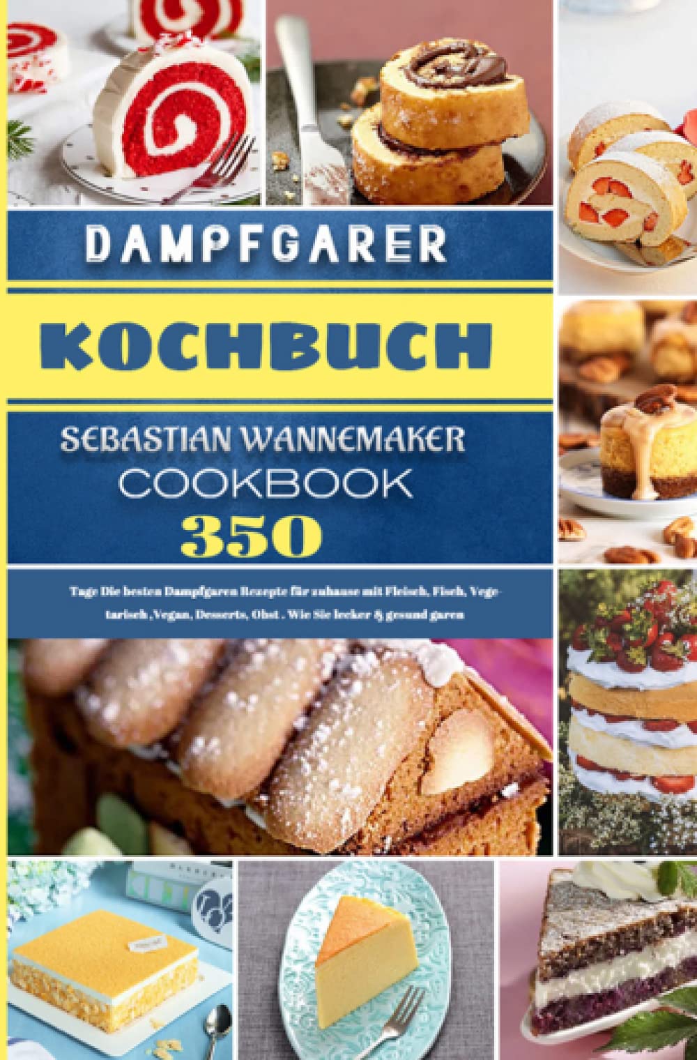 Dampfgarer Kochbuch: 350 Tage Die besten Dampfgaren Rezepte für zuhause mit Fleisch, Fisch, Vegetarisch ,Vegan, Desserts, Obst . Wie Sie lecker & ... Obst . Wie Sie lecker & gesund garen Leisure, Home & Garden