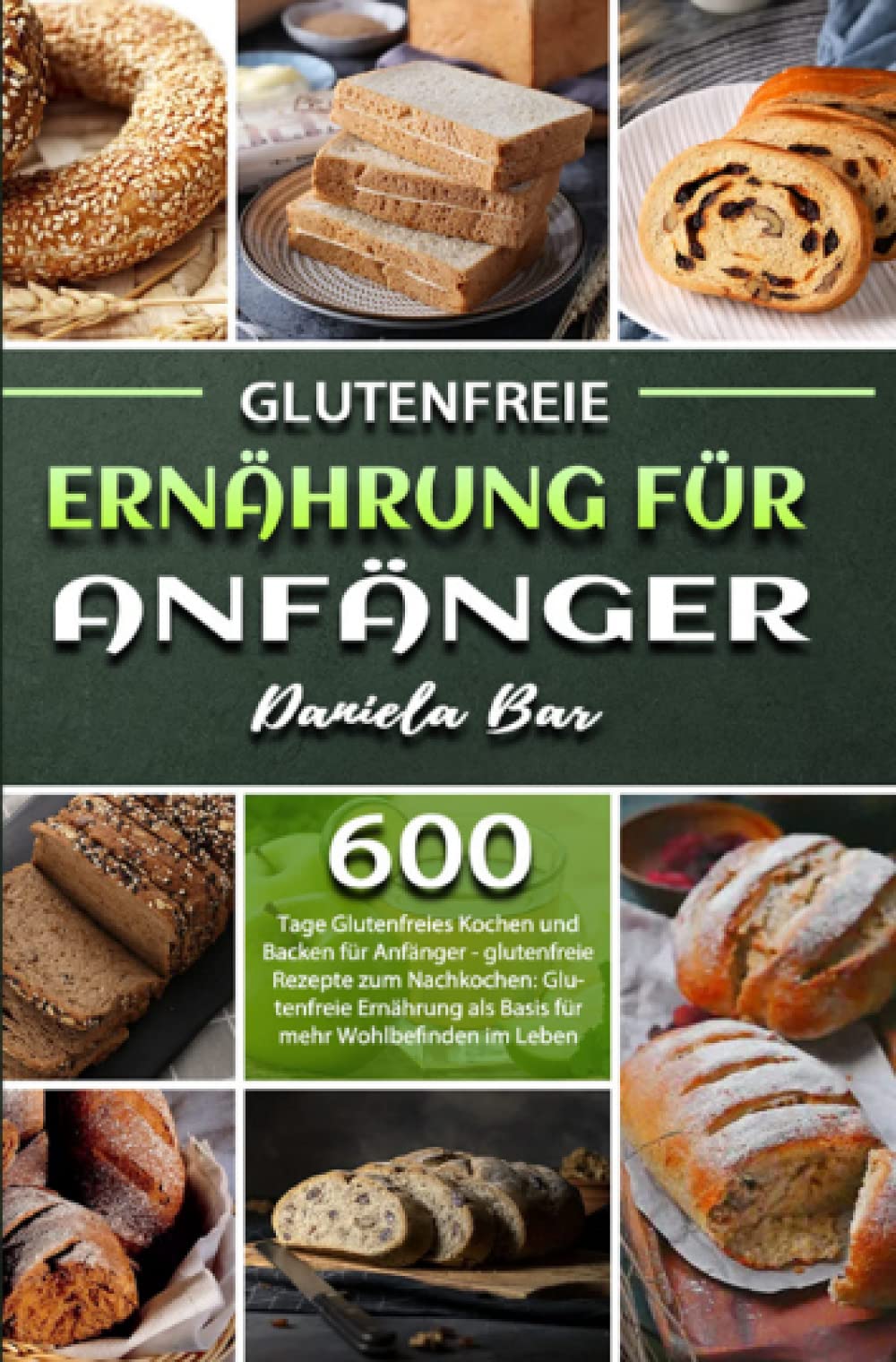 Glutenfreie Ernährung für Anfänger: 600 Tage Glutenfreies Kochen und Backen für Anfänger - glutenfreie Rezepte zum Nachkochen: Glutenfreie Ernährung als Basis für mehr Wohlbefinden im Leben Leisure, Home & Garden