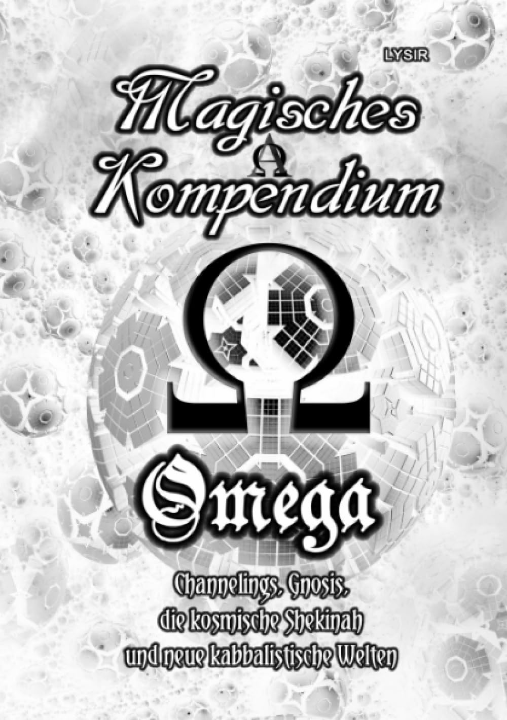 Magisches Kompendium – OMEGA – Channelings, Gnosis, die kosmische Shekinah und neue kabbalistische Welten Religion & Esotericism