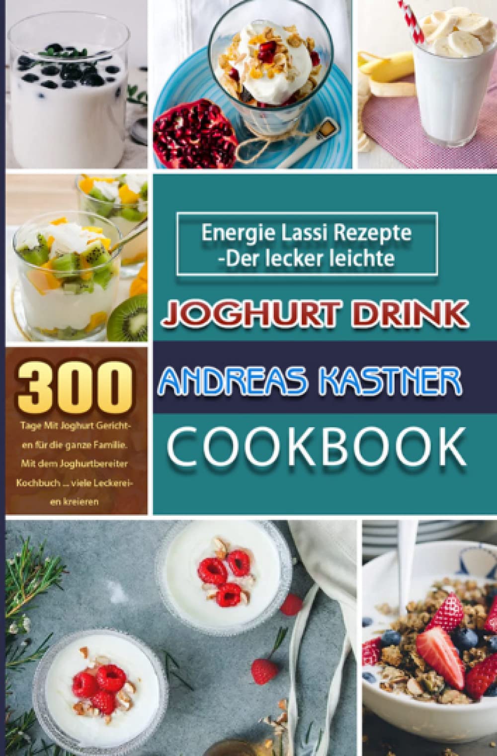 Energie Lassi Rezepte-Der lecker leichte Joghurt Drink: 300 Tage Mit Joghurt Gerichten für die ganze Familie. Mit dem Joghurtbereiter Kochbuch ... viele Leckereien kreieren Leisure, Home & Garden
