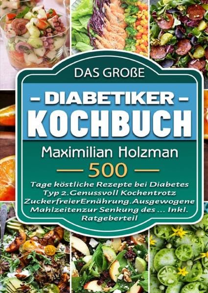 Das große Diabetiker-Kochbuch: 500 Tage köstliche Rezepte bei Diabetes Typ 2. Genussvoll Kochen trotz Zuckerfreier Ernährung. Ausgewogene Mahlzeiten zur Senkung des ... Inkl. Ratgeberteil Leisure, Home & Garden