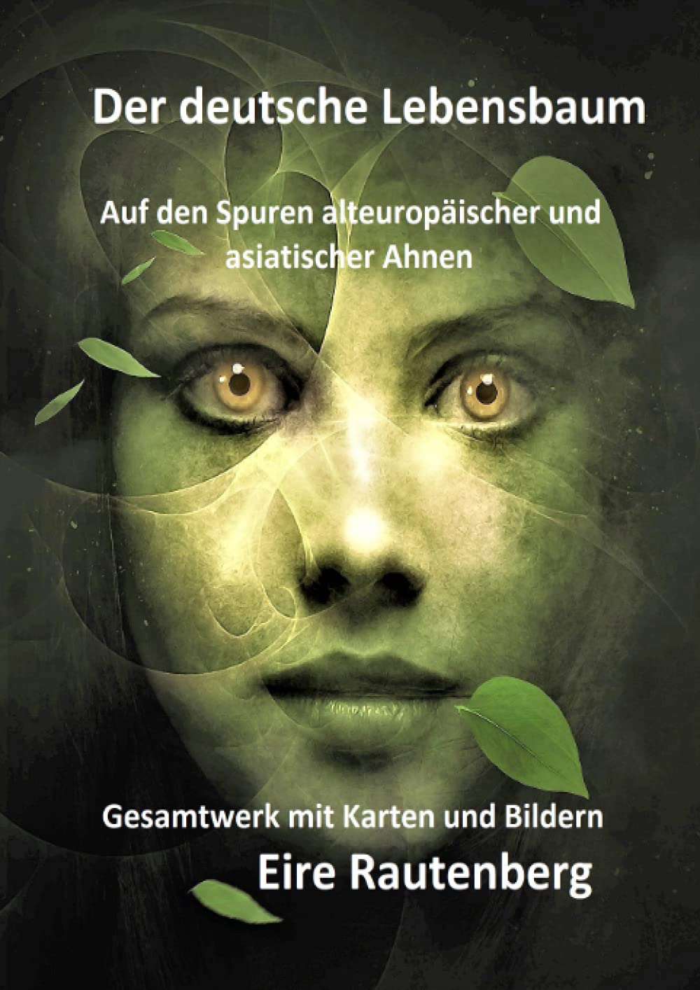 Der deutsche Lebensbaum: Auf den Spuren alteuropäischer und asiatischer Ahnen - Gesamtwerk mit Karten und Bildern - book