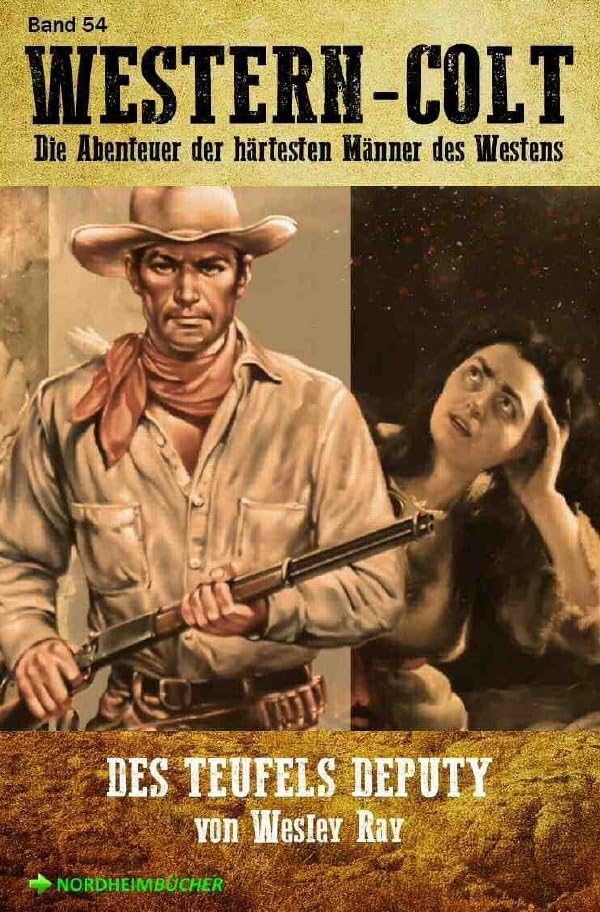 WESTERN-COLT, Band 54: DES TEUFELS DEPUTY: Die Abenteuer der härtesten Männer des Westens! Action & Adventure