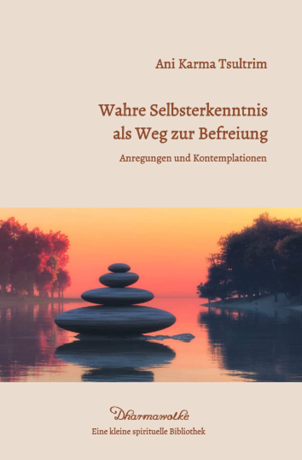 Wahre Selbsterkenntnis als Weg zur Befreiung: Anregungen und Kontemplationen (Dharmawolke - Eine kleine spirituelle Bibliothek) Philosophy