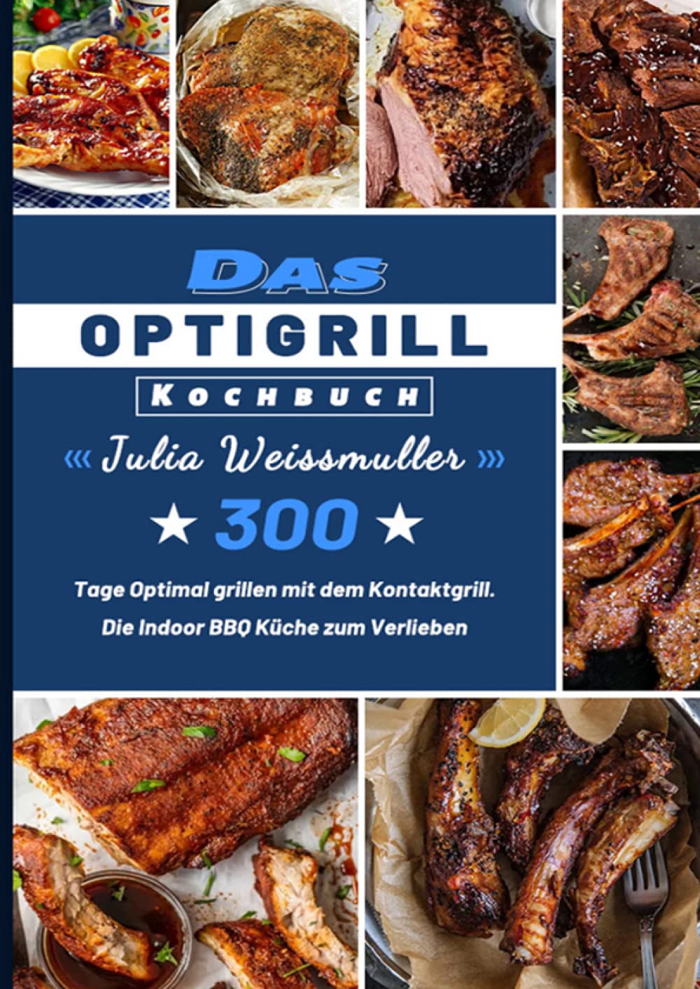 Das Optigrill Kochbuch: 300 Tage Optimal grillen mit dem Kontaktgrill. Die Indoor BBQ Küche zum Verlieben Leisure, Home & Garden
