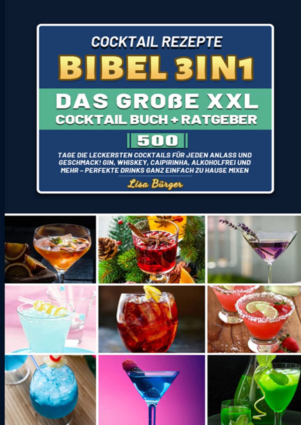 Cocktail Rezepte Bibel 3in1 Das große XXL Cocktail Buch + Ratgeber: 500 Tage Die leckersten Cocktails für jeden Anlass und Geschmack! Gin, Whiskey, ... – Perfekte Drinks ganz einfach zu Hause mixen Leisure, Home & Garden