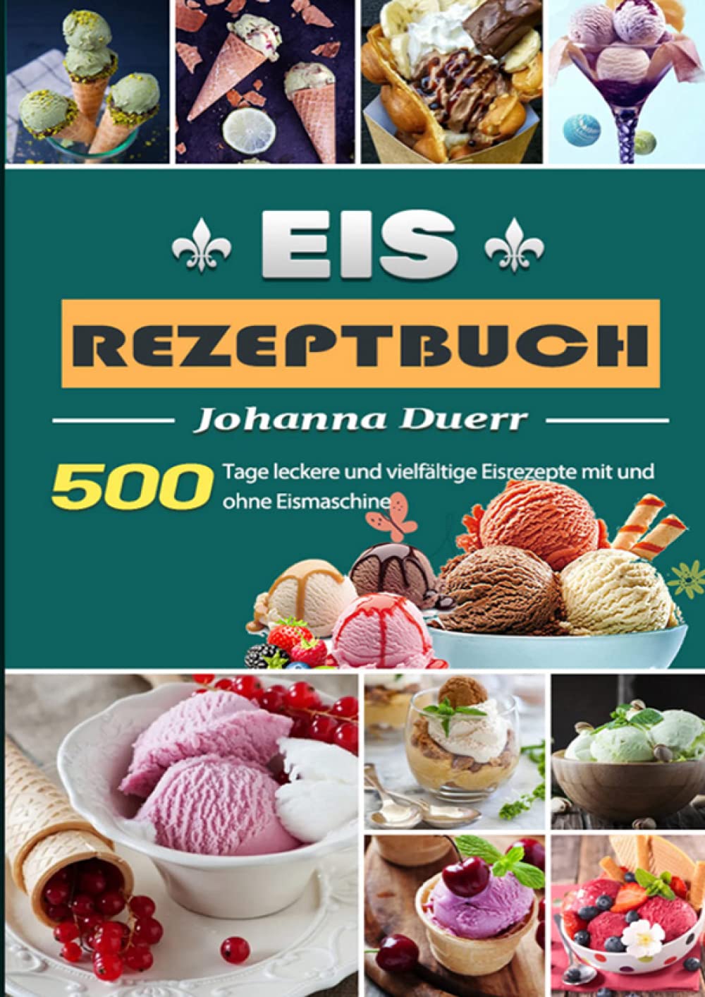Eis Rezeptbuch: 500 Tage leckere und vielfältige Eisrezepte mit und ohne Eismaschine Leisure, Home & Garden