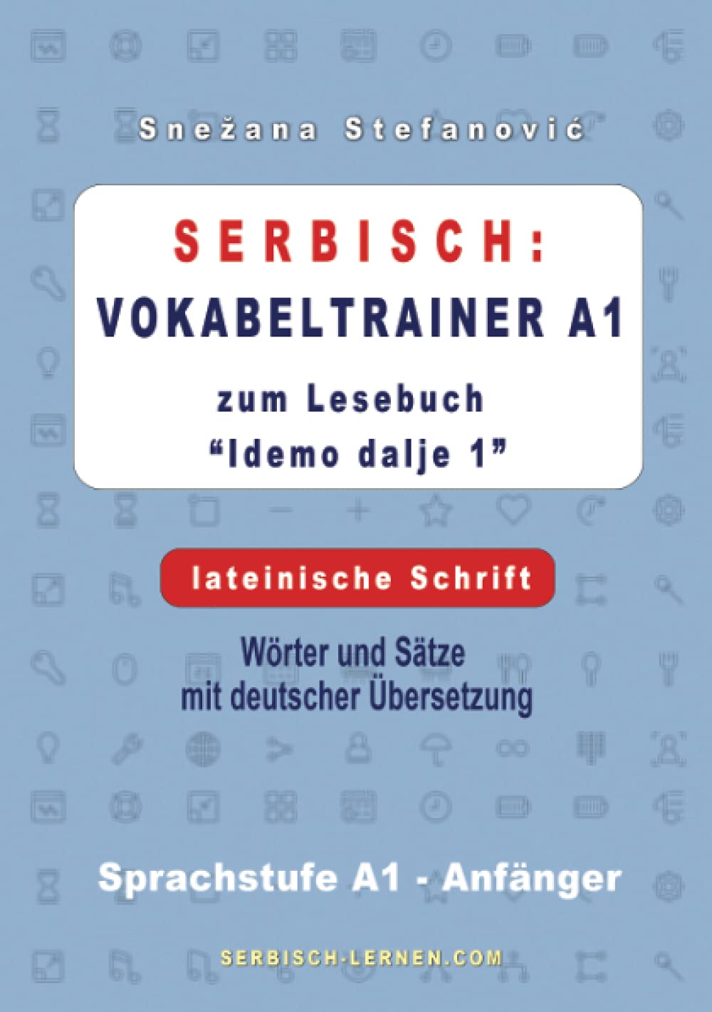 Serbisch: Vokabeltrainer A1 zum Buch “Idemo dalje 1” - lateinische Schrift: Wörter und Sätze mit deutscher Übersetzung, Sprachstufe A1 – Anfänger Foreign Languages ​​& Dictionaries