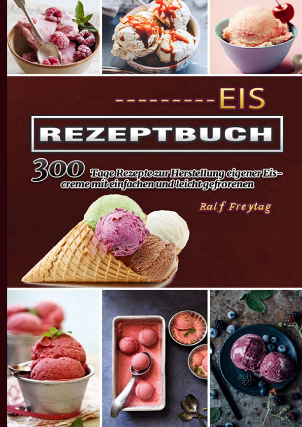 Eis Rezeptbuch: 300 Tage Rezepte zur Herstellung eigener Eiscreme mit einfachen und leicht gefrorenen Leisure, Home & Garden