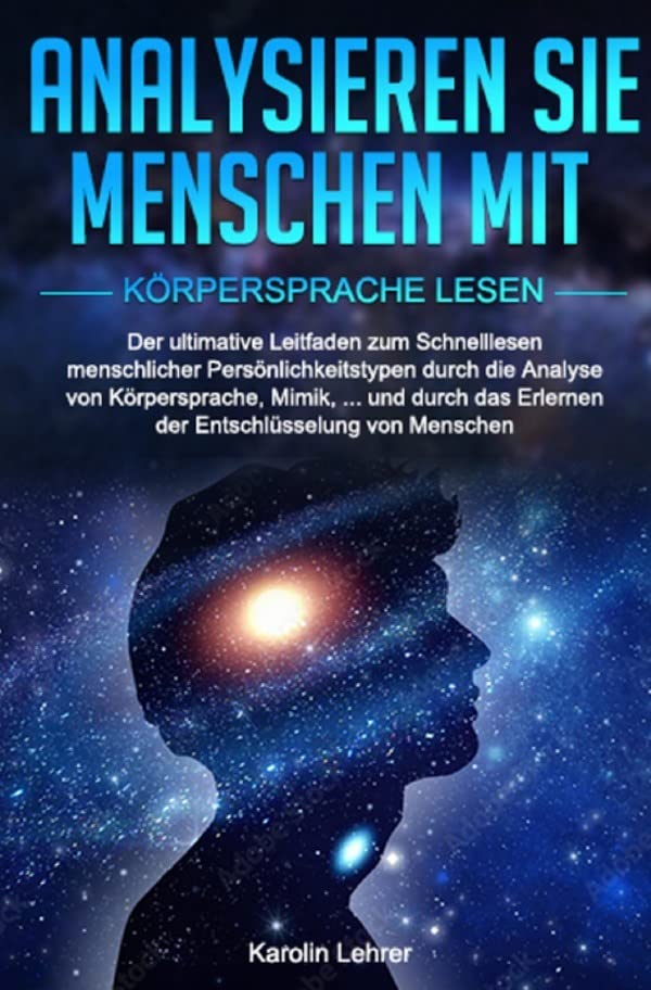 Analysieren Sie Menschen mit Körpersprache lesen: Der ultimative Leitfaden zum Schnelllesen menschlicher Persönlichkeitstypen durch die Analyse von ... das Erlernen der Entschlüsselung von Menschen Leisure, Home & Garden