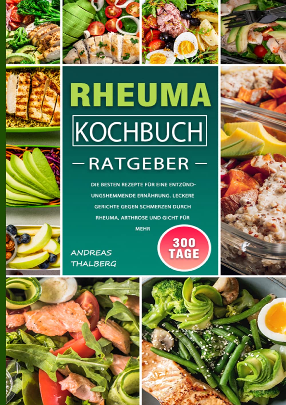 Rheuma Kochbuch/ Ratgeber: 300 Tage Die besten Rezepte für eine entzündungshemmende Ernährung. Leckere Gerichte gegen Schmerzen durch Rheuma, Arthrose und Gicht für mehr book