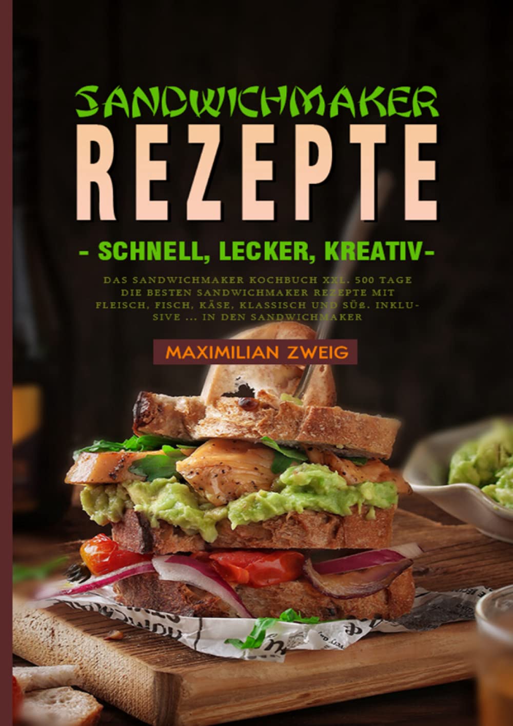 Sandwichmaker Rezepte - schnell, lecker, kreativ: Das Sandwichmaker Kochbuch XXL. 500 Tage Die besten Sandwichmaker Rezepte mit Fleisch, Fisch, Käse, ... und Süß. Inklusive ... in den Sandwichmaker Leisure, Home & Garden