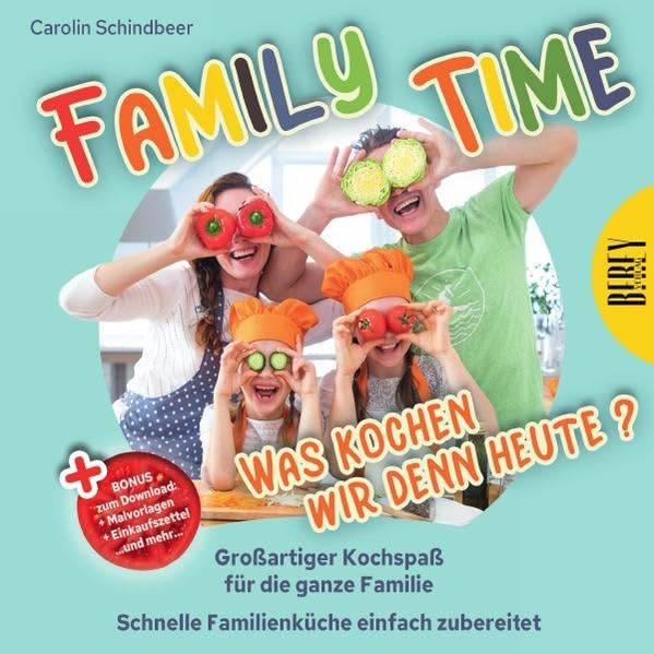 Family Time - Was kochen wir denn heute? Großartiger Kochspaß für die ganze Familie, Schnelle Familienküche einfach zubereitet Leisure, Home & Garden