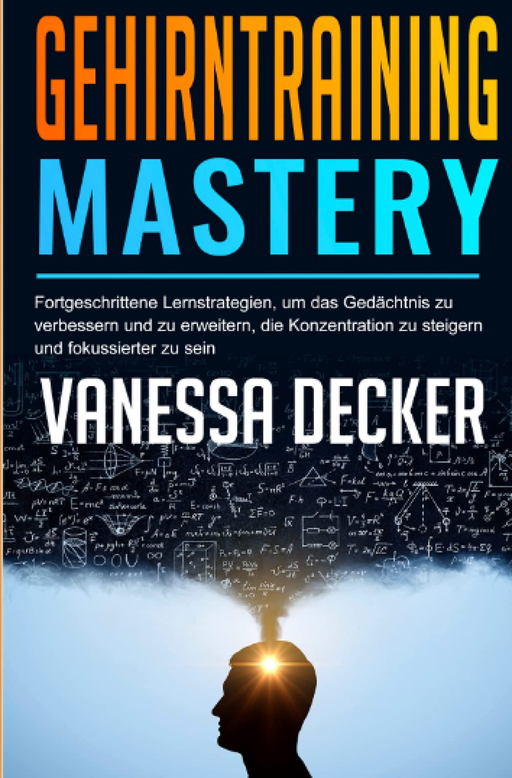 Gehirntraining Mastery: Fortgeschrittene Lernstrategien, um das Gedächtnis zu verbessern und zu erweitern, die Konzentration zu steigern und fokussierter zu sein Leisure, Home & Garden